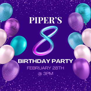 Piper's 8th Birthday Party: February 28th @ 3pm