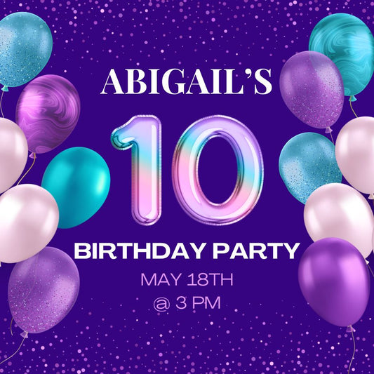 5/18/2025 @3pm Abigail's 10th Birthday